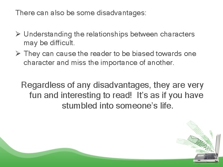There can also be some disadvantages: Ø Understanding the relationships between characters may be