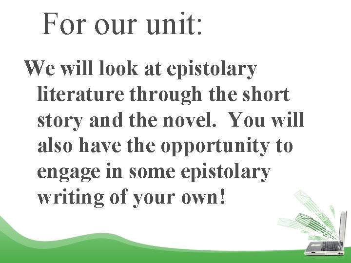 For our unit: We will look at epistolary literature through the short story and