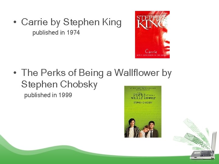  • Carrie by Stephen King published in 1974 • The Perks of Being