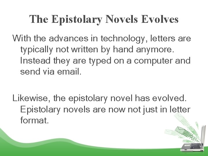 The Epistolary Novels Evolves With the advances in technology, letters are typically not written