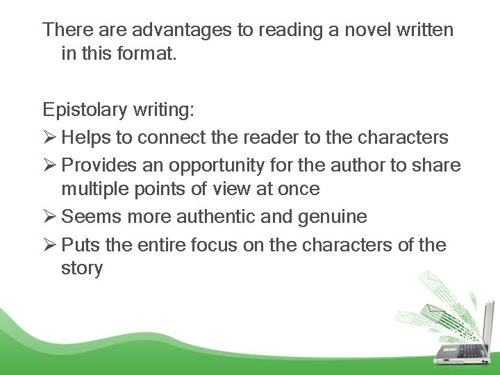 There advantages to reading a novel written in this format. Epistolary writing: Ø Helps