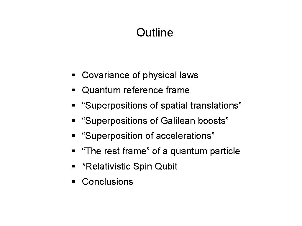 Outline § Covariance of physical laws § Quantum reference frame § “Superpositions of spatial