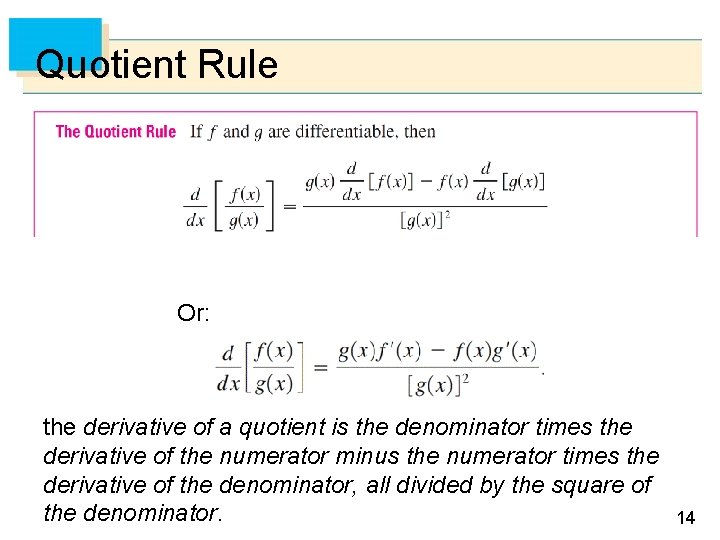 Quotient Rule Or: the derivative of a quotient is the denominator times the derivative