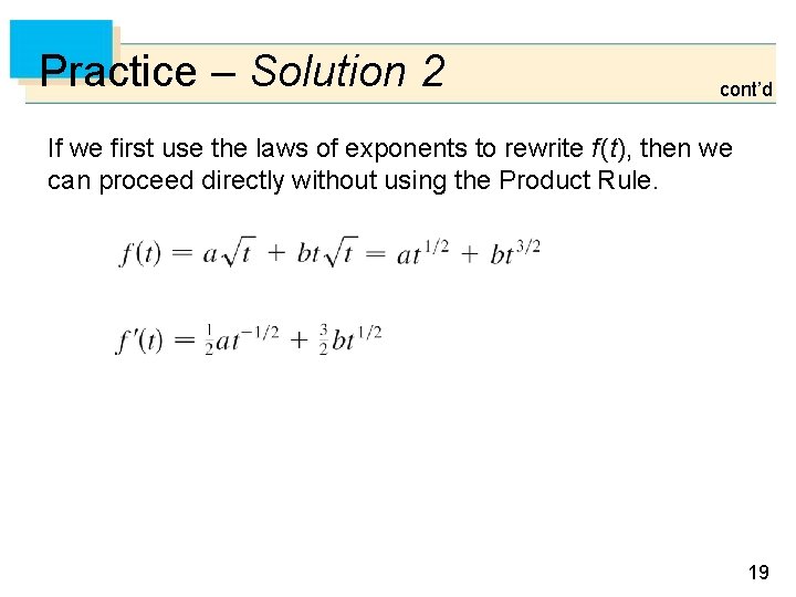 Practice – Solution 2 cont’d If we first use the laws of exponents to