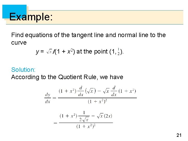 Example: Find equations of the tangent line and normal line to the curve y