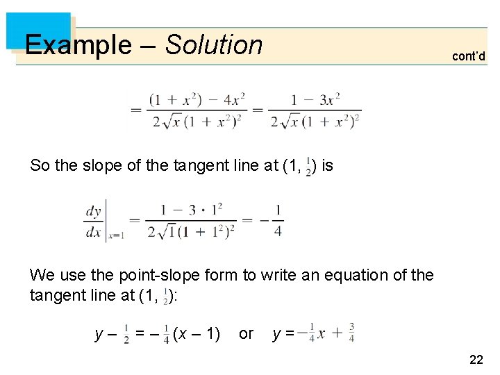 Example – Solution cont’d So the slope of the tangent line at (1, )