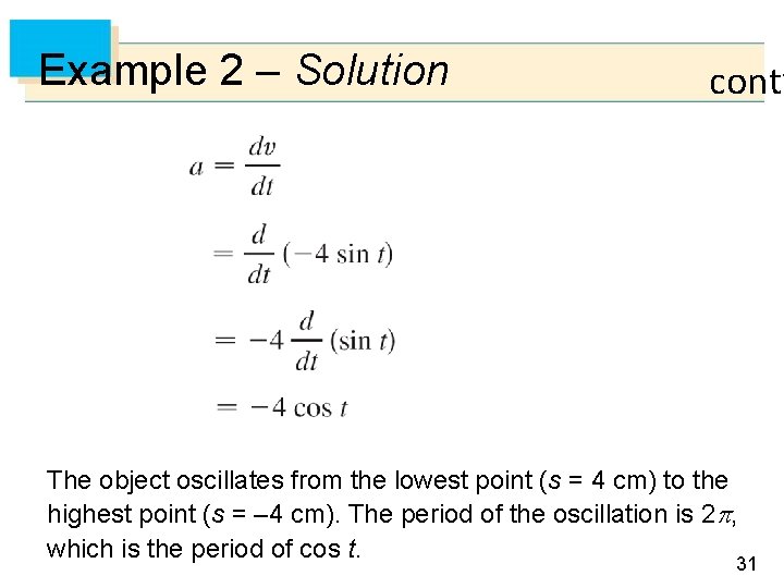 Example 2 – Solution cont’ The object oscillates from the lowest point (s =