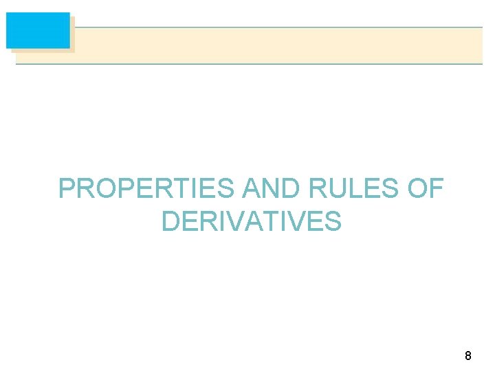 PROPERTIES AND RULES OF DERIVATIVES 8 