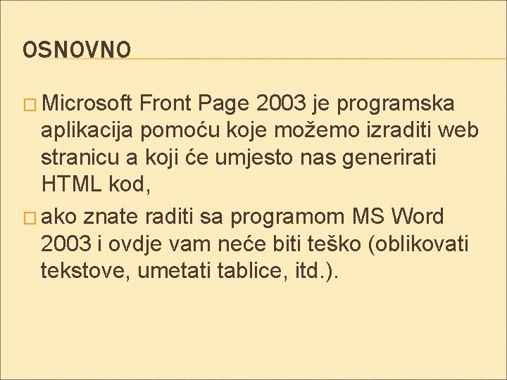 OSNOVNO � Microsoft Front Page 2003 je programska aplikacija pomoću koje možemo izraditi web