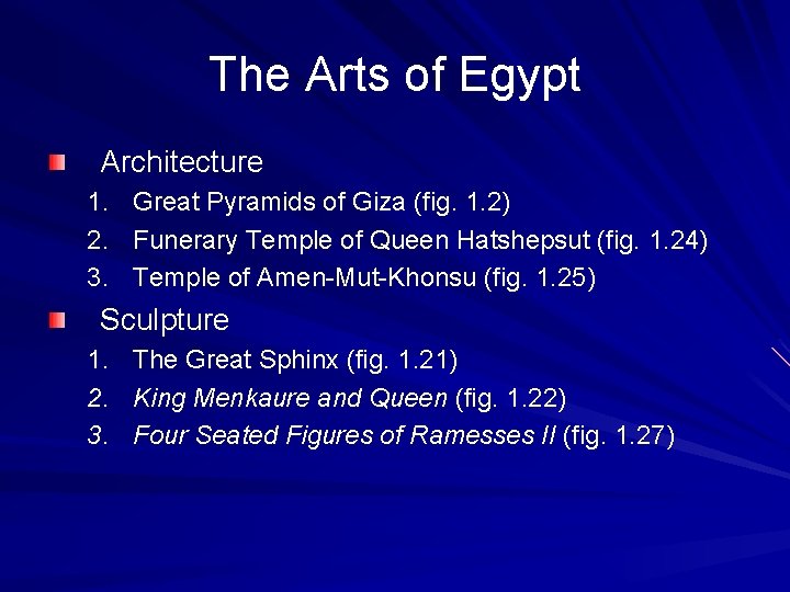 The Arts of Egypt Architecture 1. Great Pyramids of Giza (fig. 1. 2) 2.