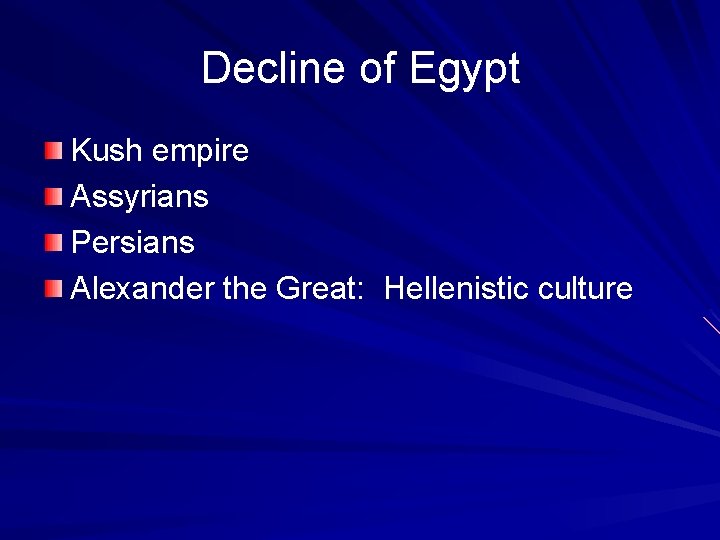 Decline of Egypt Kush empire Assyrians Persians Alexander the Great: Hellenistic culture 