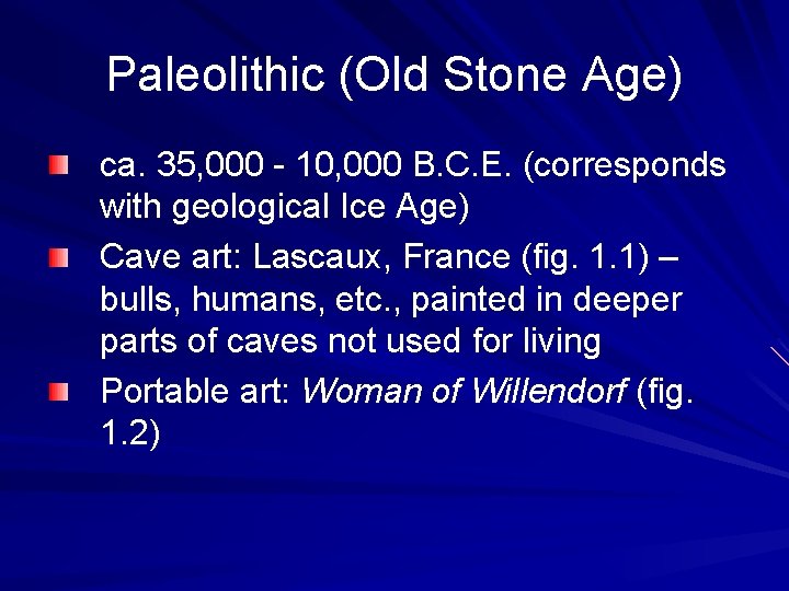 Paleolithic (Old Stone Age) ca. 35, 000 - 10, 000 B. C. E. (corresponds