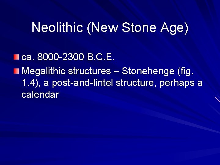 Neolithic (New Stone Age) ca. 8000 -2300 B. C. E. Megalithic structures – Stonehenge