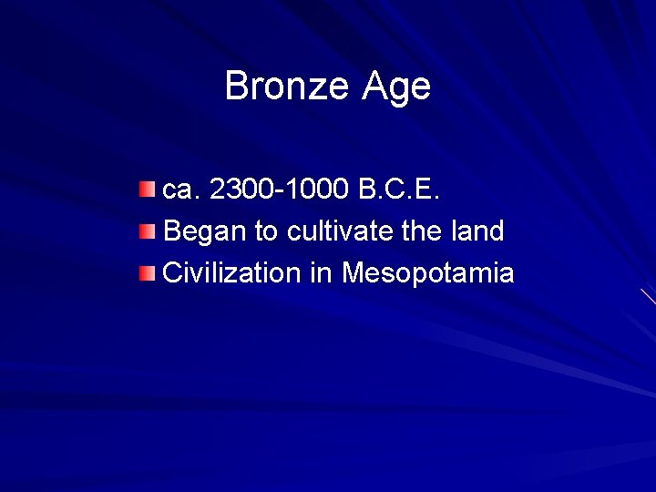 Bronze Age ca. 2300 -1000 B. C. E. Began to cultivate the land Civilization