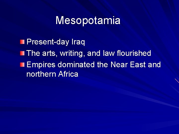 Mesopotamia Present-day Iraq The arts, writing, and law flourished Empires dominated the Near East