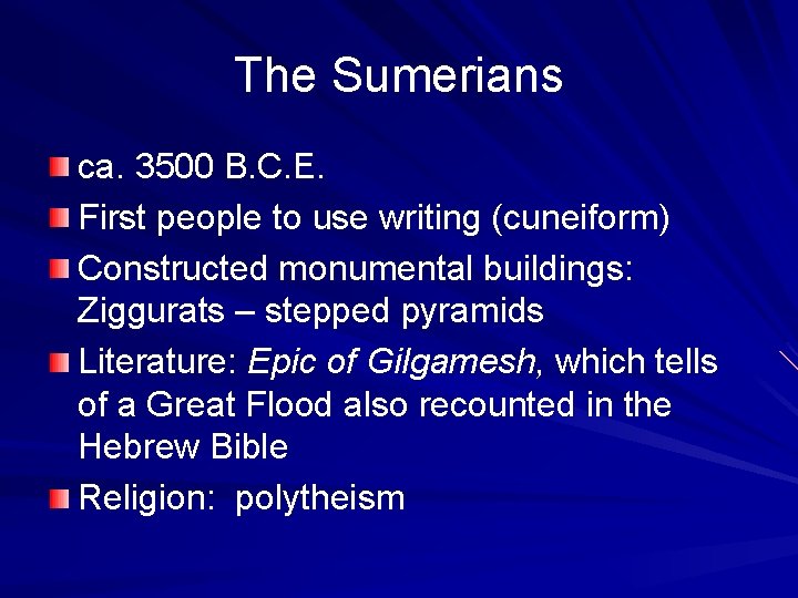 The Sumerians ca. 3500 B. C. E. First people to use writing (cuneiform) Constructed