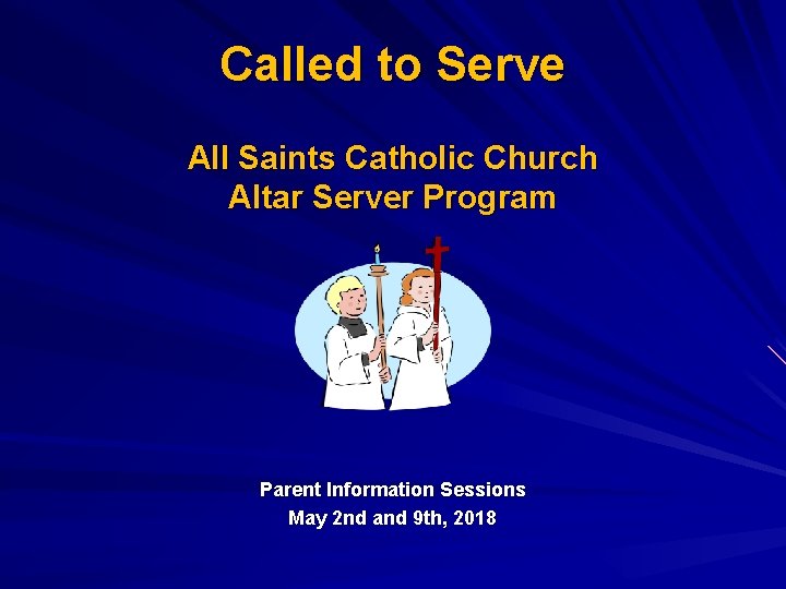 Called to Serve All Saints Catholic Church Altar Server Program Parent Information Sessions May Called to Serve All Saints Catholic Church Altar Server Program Parent Information Sessions May