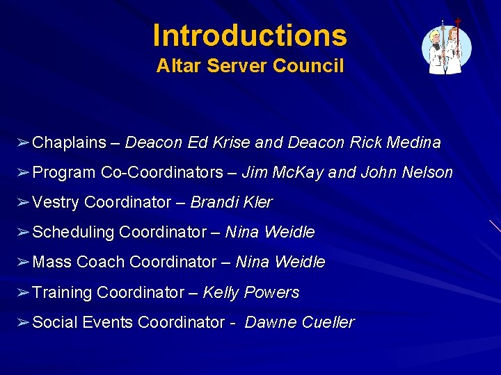 Introductions Altar Server Council ➢ Chaplains – Deacon Ed Krise and Deacon Rick Medina Introductions Altar Server Council ➢ Chaplains – Deacon Ed Krise and Deacon Rick Medina