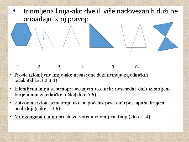  • Izlomljena linija-ako dve ili više nadovezanih duži ne pripadaju istoj pravoj: 1.