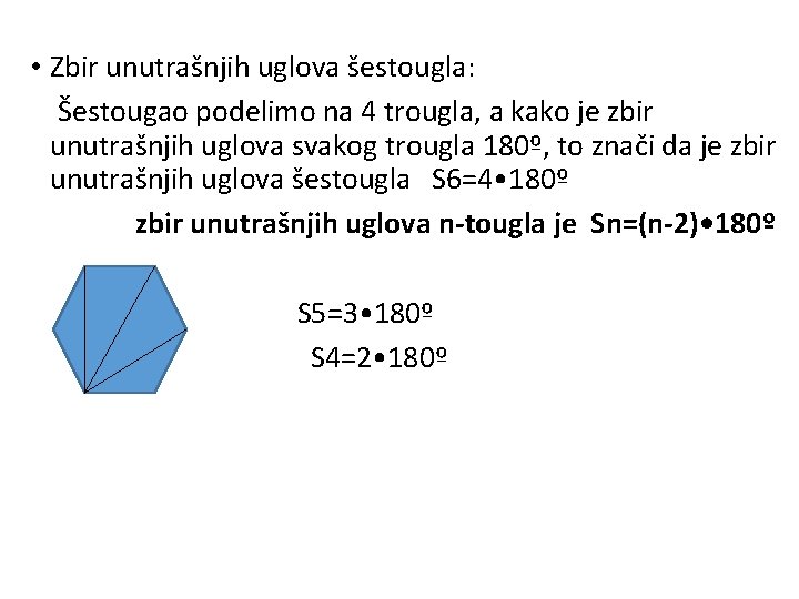  • Zbir unutrašnjih uglova šestougla: Šestougao podelimo na 4 trougla, a kako je