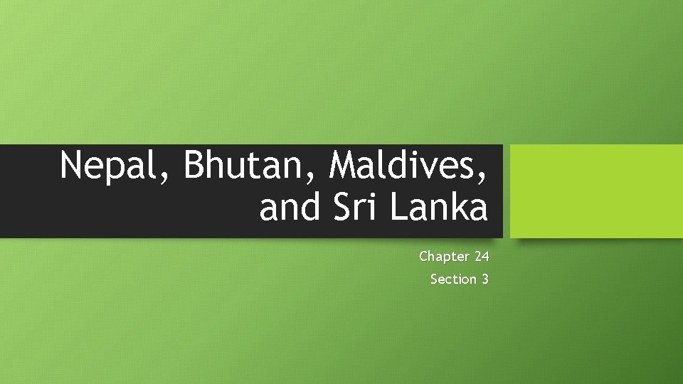 Nepal, Bhutan, Maldives, and Sri Lanka Chapter 24 Section 3 