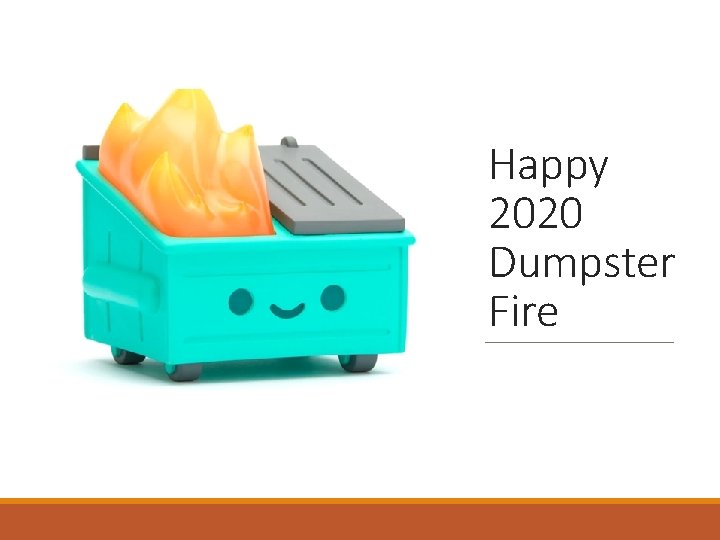 Happy 2020 Dumpster Fire 