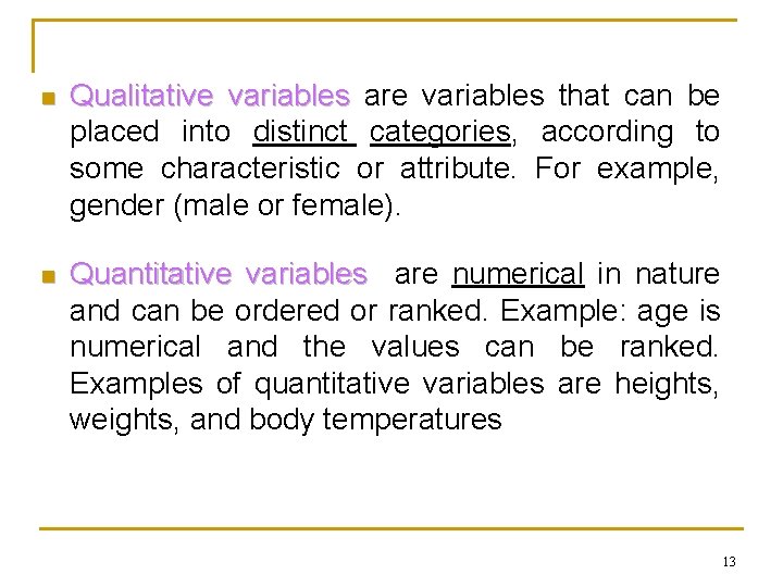 n Qualitative variables are variables that can be placed into distinct categories, according to