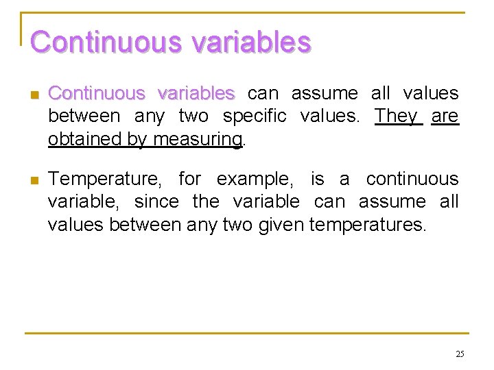 Continuous variables n Continuous variables can assume all values between any two specific values.