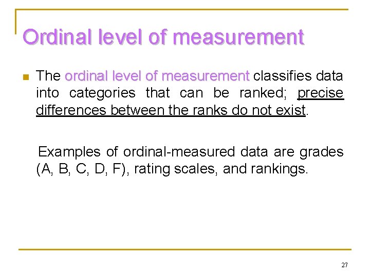 Ordinal level of measurement n The ordinal level of measurement classifies data into categories