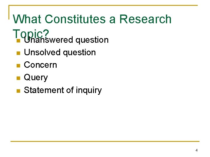 What Constitutes a Research Topic? n Unanswered question n n Unsolved question Concern Query