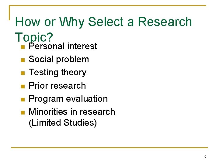 How or Why Select a Research Topic? n n n Personal interest Social problem