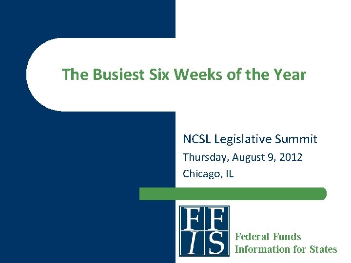 The Busiest Six Weeks of the Year NCSL Legislative Summit Thursday, August 9, 2012