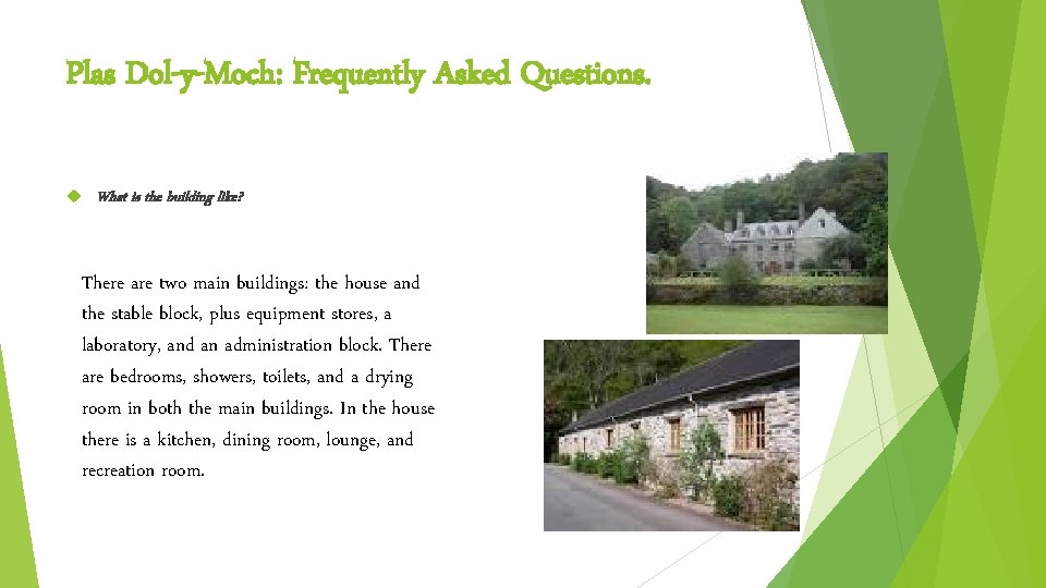 Plas Dol-y-Moch: Frequently Asked Questions. What is the building like? There are two main Plas Dol-y-Moch: Frequently Asked Questions. What is the building like? There are two main