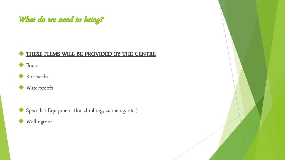 What do we need to bring? THESE ITEMS WILL BE PROVIDED BY THE CENTRE What do we need to bring? THESE ITEMS WILL BE PROVIDED BY THE CENTRE