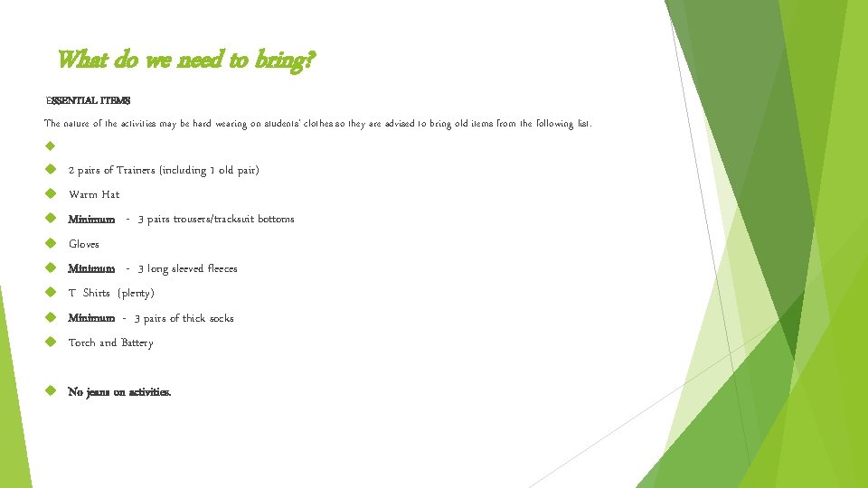 What do we need to bring? ESSENTIAL ITEMS The nature of the activities may What do we need to bring? ESSENTIAL ITEMS The nature of the activities may