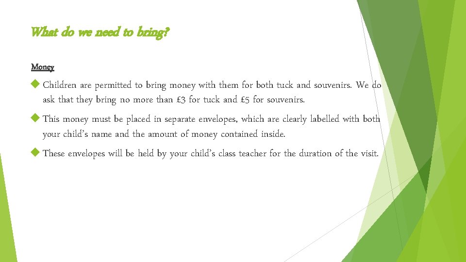 What do we need to bring? Money Children are permitted to bring money with What do we need to bring? Money Children are permitted to bring money with
