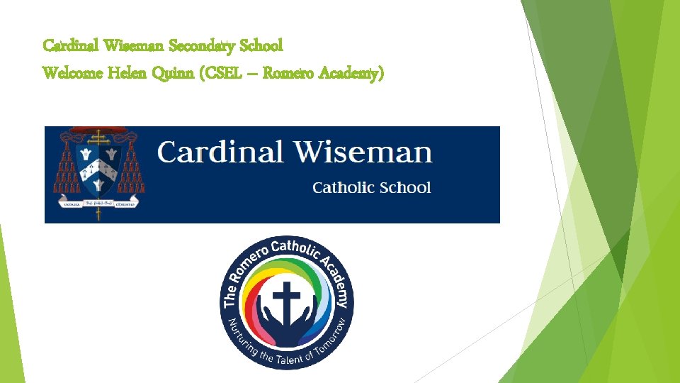 Cardinal Wiseman Secondary School Welcome Helen Quinn (CSEL – Romero Academy) Cardinal Wiseman Secondary School Welcome Helen Quinn (CSEL – Romero Academy)
