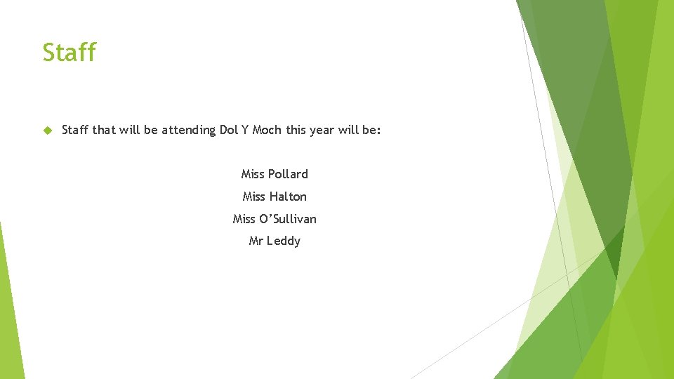 Staff that will be attending Dol Y Moch this year will be: Miss Pollard Staff that will be attending Dol Y Moch this year will be: Miss Pollard