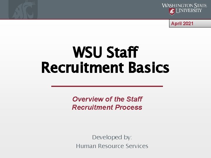 April 2021 WSU Staff Recruitment Basics Overview of the Staff Recruitment Process Developed by: