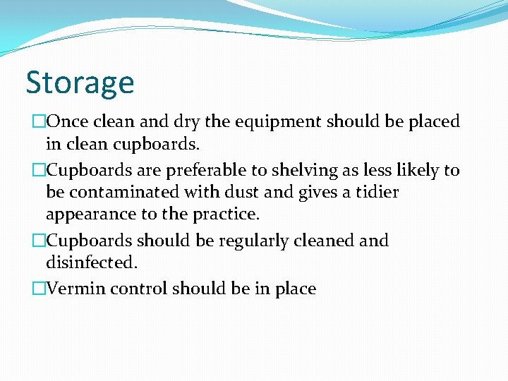 Storage �Once clean and dry the equipment should be placed in clean cupboards. �Cupboards