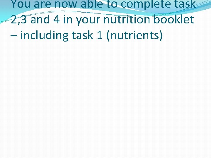 You are now able to complete task 2, 3 and 4 in your nutrition