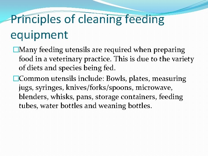 Principles of cleaning feeding equipment �Many feeding utensils are required when preparing food in