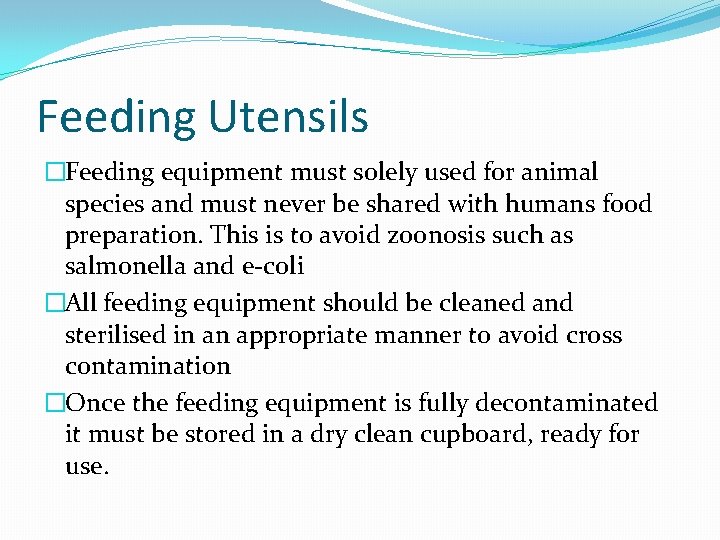 Feeding Utensils �Feeding equipment must solely used for animal species and must never be