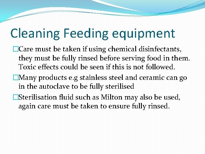 Cleaning Feeding equipment �Care must be taken if using chemical disinfectants, they must be