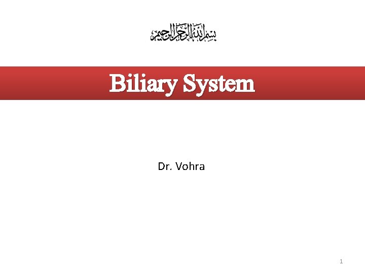 Biliary System Dr. Vohra 1 