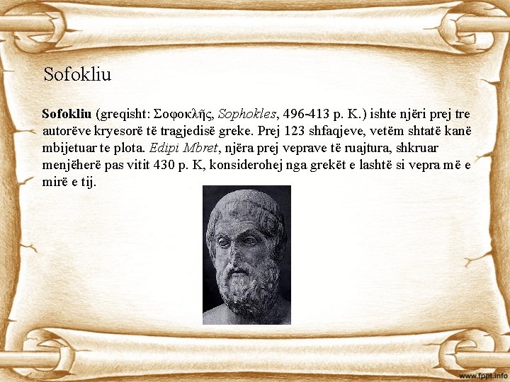 Sofokliu (greqisht: Σοφοκλῆς, Sophokles, 496 -413 p. K. ) ishte njëri prej tre autorëve Sofokliu (greqisht: Σοφοκλῆς, Sophokles, 496 -413 p. K. ) ishte njëri prej tre autorëve