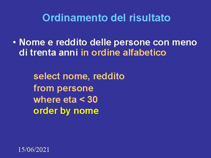 Ordinamento del risultato • Nome e reddito delle persone con meno di trenta anni