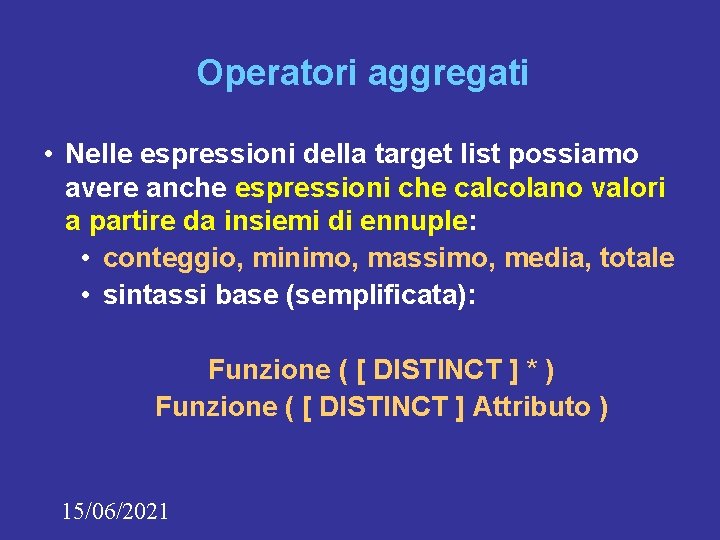 Operatori aggregati • Nelle espressioni della target list possiamo avere anche espressioni che calcolano Operatori aggregati • Nelle espressioni della target list possiamo avere anche espressioni che calcolano