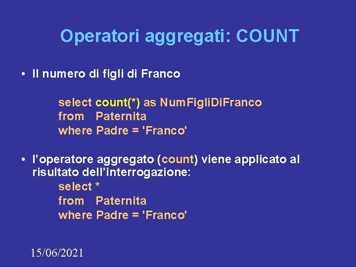 Operatori aggregati: COUNT • Il numero di figli di Franco select count(*) as Num.