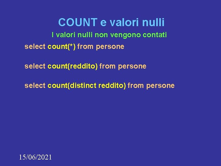 COUNT e valori nulli I valori nulli non vengono contati select count(*) from persone